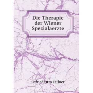    Die Therapie der Wiener Spezialaerzte Otfried Otto Fellner Books
