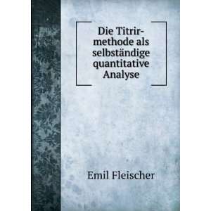   als selbstÃ¤ndige quantitative Analyse Emil Fleischer Books