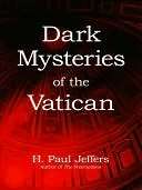   Dark Mysteries of the Vatican by H. Paul Jeffers 