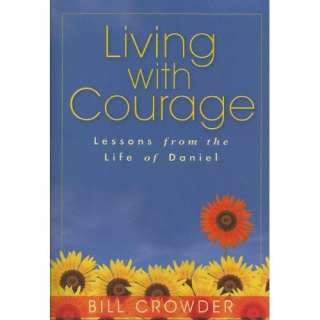  Living with Courage Lessons from the Life of Daniel 