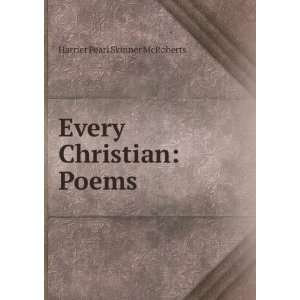  Every Christian Poems . Harriet Pearl Skinner McRoberts 