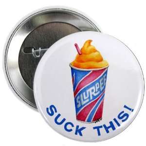  SUCK THIS SLURPEE Funny 2.25 inch Pinback Button Badge 