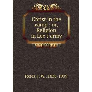  Christ in the camp or, Religion in Lees army; J 