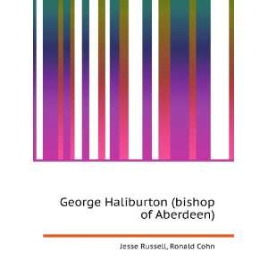   George Haliburton (bishop of Aberdeen) Ronald Cohn Jesse Russell