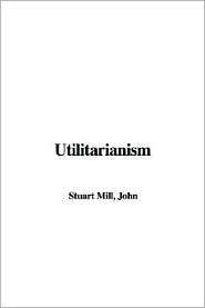 Utilitarianism, (1421928760), John Stuart Mill, Textbooks   Barnes 