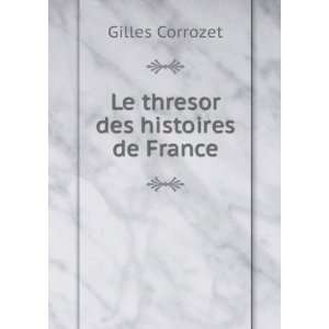  Le thresor des histoires de France Gilles Corrozet Books