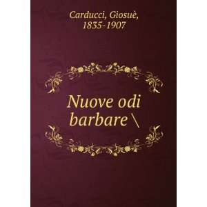  Nuove odi barbare  GiosuÃ¨, 1835 1907 Carducci Books
