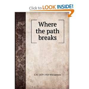  Where the path breaks C N. 1859 1920 Williamson Books