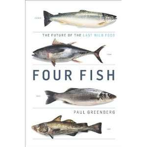  Paul GreenbergsFour Fish The Future of the Last Wild 