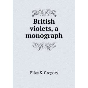  British violets, a monograph Eliza S. Gregory Books