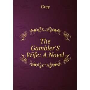 The gamblers wife, a novel 1798 1869 Grey  Books