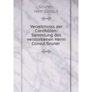   des verstorbenen Herrn Consul Gruner Herr Consul Gruner Books