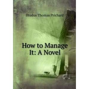  How to Manage It A Novel Iltudus Thomas Prichard Books