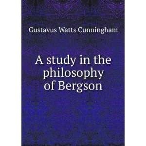   study in the philosophy of Bergson Gustavus Watts Cunningham Books