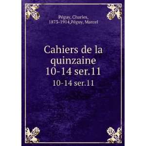  Cahiers de la quinzaine. 10 14 ser.11 Charles, 1873 1914,PÃ©guy 