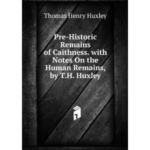   Notes On the Human Remains, by T.H. Huxley Thomas Henry Huxley Books