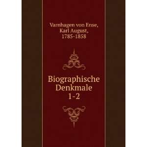   Denkmale. 1 2 Karl August, 1785 1858 Varnhagen von Ense Books