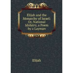  Elijah and the Monarchy of Israel Or, National Idolatry 