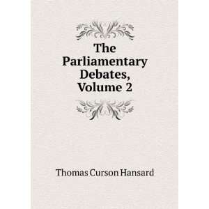 The Parliamentary Debates, Volume 2 Thomas Curson Hansard Books