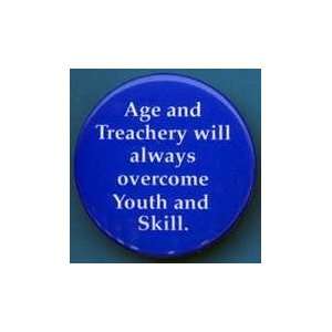  Age And Treachery Will Always Overcome Youth button 
