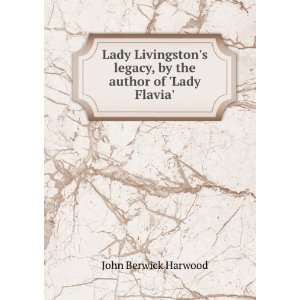   legacy, by the author of Lady Flavia. John Berwick Harwood Books