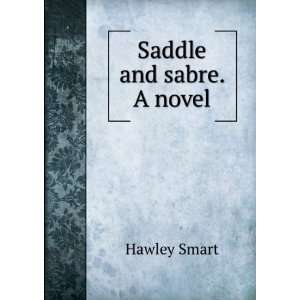  Saddle and sabre. A novel Hawley Smart Books