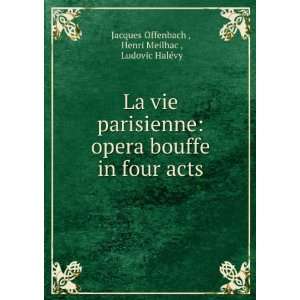 La vie parisienne opera bouffe in four acts Henri 