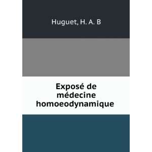    ExposÃ© de mÃ©decine homoeodynamique H. A. B Huguet Books