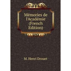   MÃ©mories de lAcadÃ©mie (French Edition) M. Henri Drouet Books