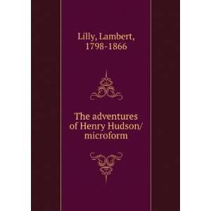   adventures of Henry Hudson/ microform Lambert, 1798 1866 Lilly Books