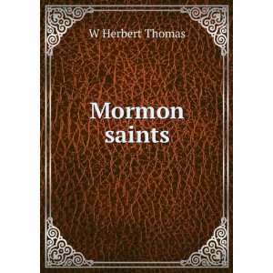  Mormon saints W Herbert Thomas Books
