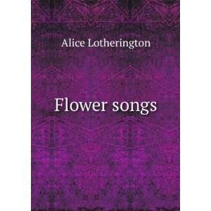  Flower songs Alice Lotherington Books