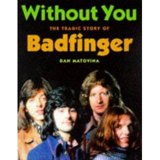 Without You The Tragic Story of Badfinger by Dan Matovina (Mar 1998)