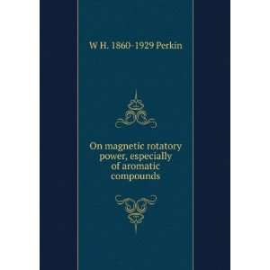   power, especially of aromatic compounds W H. 1860 1929 Perkin Books