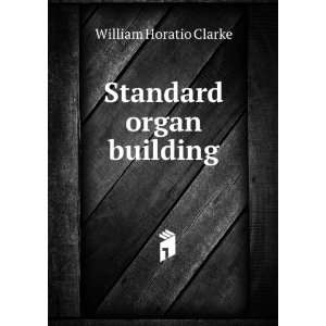  Standard organ building William Horatio Clarke Books
