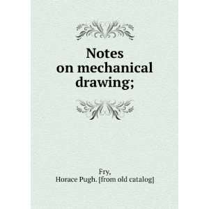  Notes on mechanical drawing; Horace Pugh. [from old 