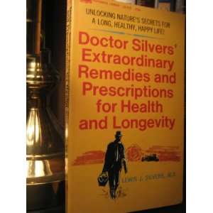  Doctor Silvers Extraordinary Remedies and Prescriptions 