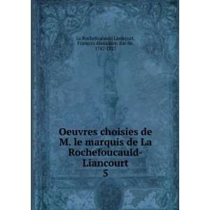  §ois Alexandre, duc de, 1747 1827 La Rochefoucauld Liancourt Books