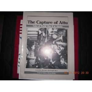  The Capture of Attu Tales of World War II in Alaska 