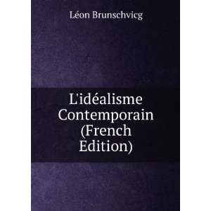   idÃ©alisme Contemporain (French Edition) LÃ©on Brunschvicg Books