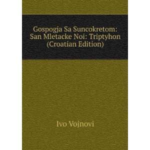   Noi Triptyhon (Croatian Edition) Ivo Vojnovi  Books