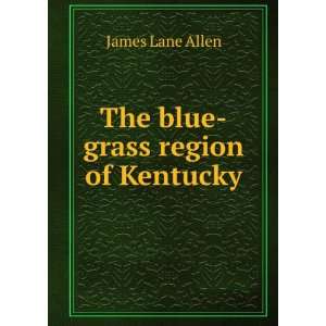  The blue grass region of Kentucky James Lane Allen Books