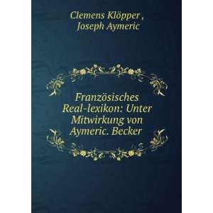   von Aymeric. Becker . Joseph Aymeric Clemens KlÃ¶pper  Books