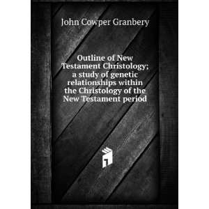   Christology of the New Testament period John Cowper Granbery Books