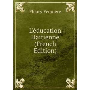   Ã©ducation Haitienne (French Edition) Fleury FÃ¨quiÃ©re Books