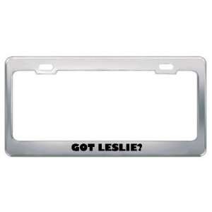  Got Leslie? Boy Name Metal License Plate Frame Holder 