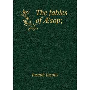 The fables of Ã?sop; Joseph Jacobs  Books