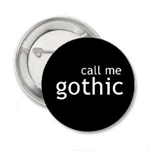    Call Me Gothic   1.25 Button / Pin / Bage 