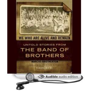 We Who Are Alive and Remain Untold Stories from the Band of Brothers 