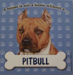 HOUSE IS NOT A HOME WITHOUT A PITBULL MAGNET  